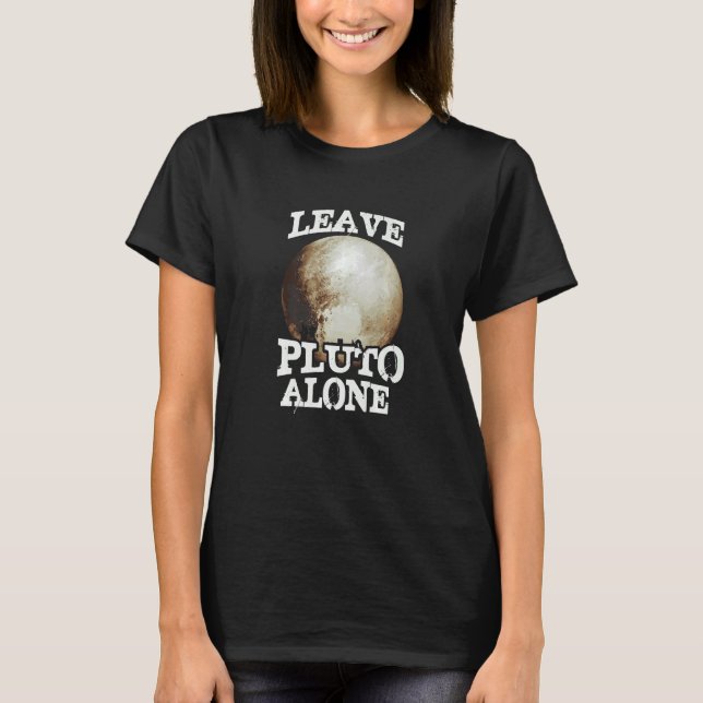 Leave Pluto Alone  Pluto Plane  Pluto T-Shirt (Front)