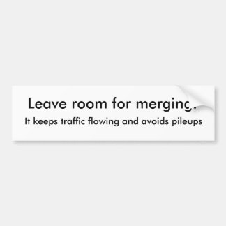 Leave room for merging!, It keeps traffic flowi... Bumper Sticker