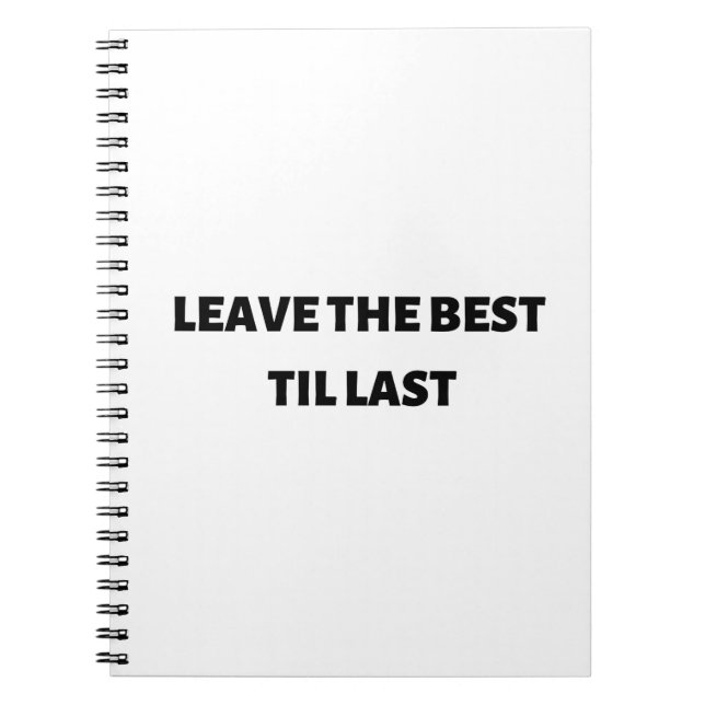 Leave the best til last notebook (Front)