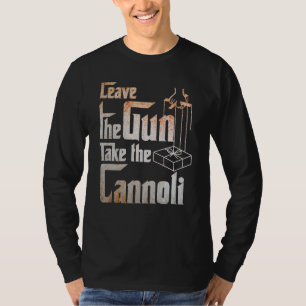 Leave The Gun Take The Cannoli For Men And Women T-Shirt