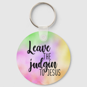 Leave The Judgin To Jesus Keychain