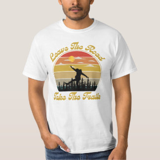 Leave the road take the trails Hiking and Camping  T-Shirt