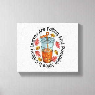 Leaves Are Falling And Pumpkin Spice Is Calling Canvas Print