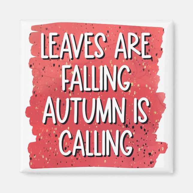 Leaves Are Falling, Autumn Is Calling – Cosy Fall  Magnet (Front)