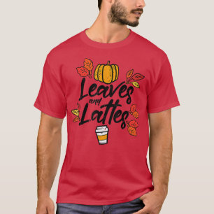 Leaves Lattes Pumpkin Spice Fall Autumn Thanksgivi T-Shirt