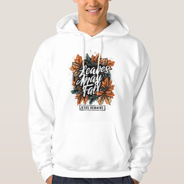 Leaves May Fall....  Hoodie (Front)