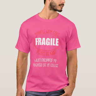 Leaving For College For Mum From Daughter Fragile T-Shirt