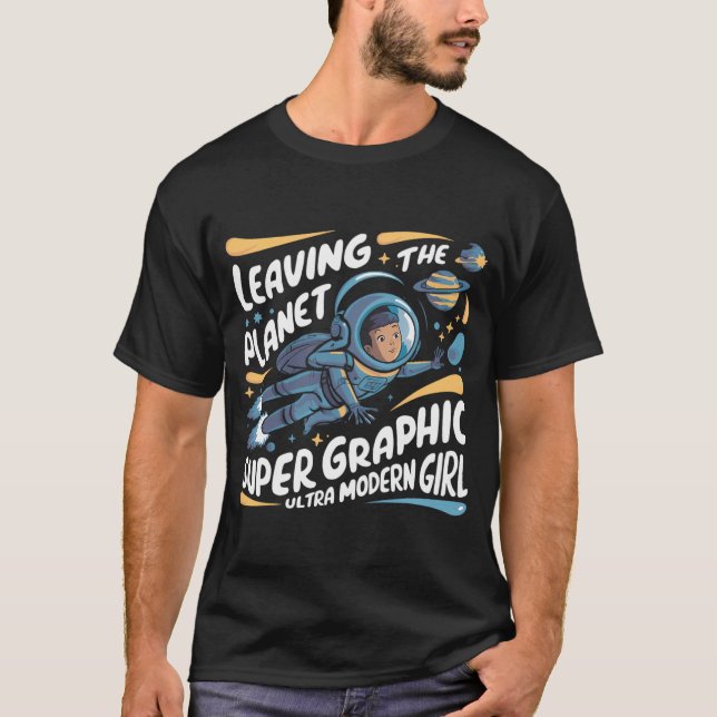 Leaving The Planet Super Graphic Ultra Modern Girl T-Shirt (Front)