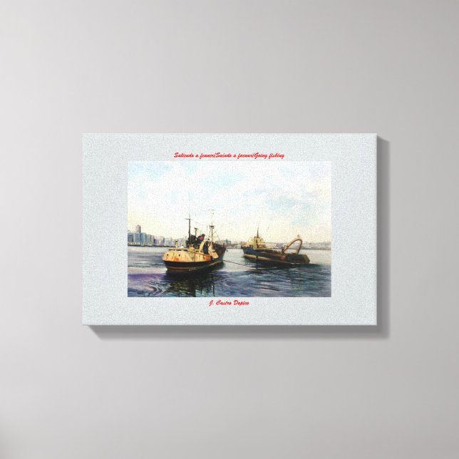 Leaving to Faner/Saindo to Fend/Going fishing Canvas Print (Front)