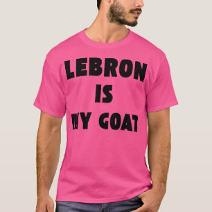 Lebron James Is My Goat T-Shirt