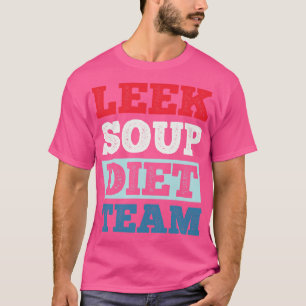 Leek Soup Diet Team T-Shirt