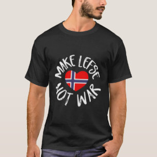 Lefse Norwegian Flag He Make Lefse Not War T-Shirt