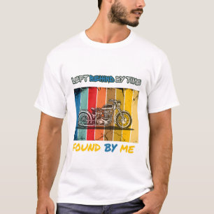 Left Behind By Time Found By Me Vintage Motorcycle T-Shirt