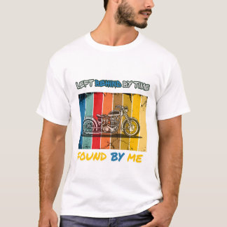 Left Behind By Time Found By Me Vintage Motorcycle T-Shirt