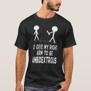 Left Handed Ambidextrous Funny Quote I'd Give My H T-Shirt