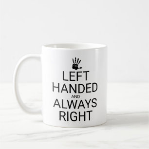 LEFT HANDED AND ALWAYS RIGHT, hand Coffee Mug