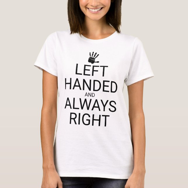 LEFT HANDED AND ALWAYS RIGHT, hand T-Shirt (Front)