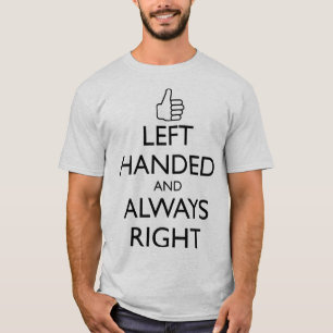 LEFT HANDED AND ALWAYS RIGHT T-Shirt