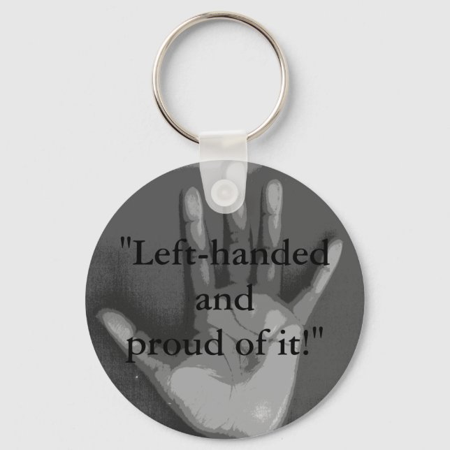 "Left-handed and proud of it!" Key Ring (Front)
