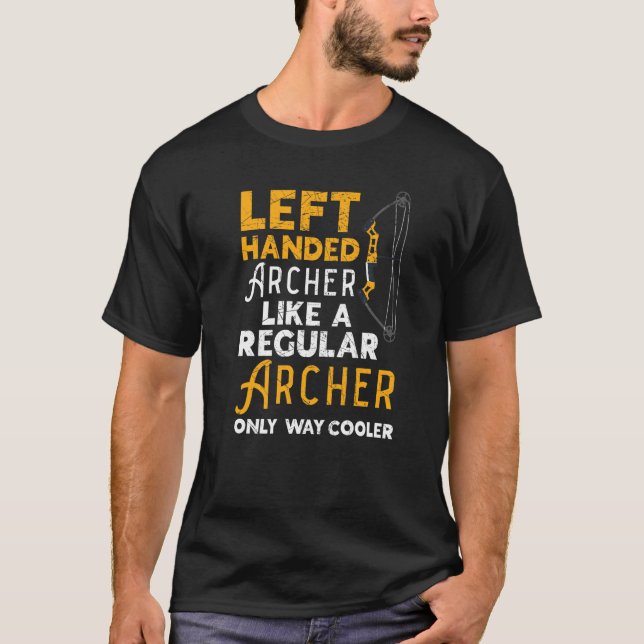 Left Handed Archer Like A Regular Archer Only Way  T-Shirt (Front)
