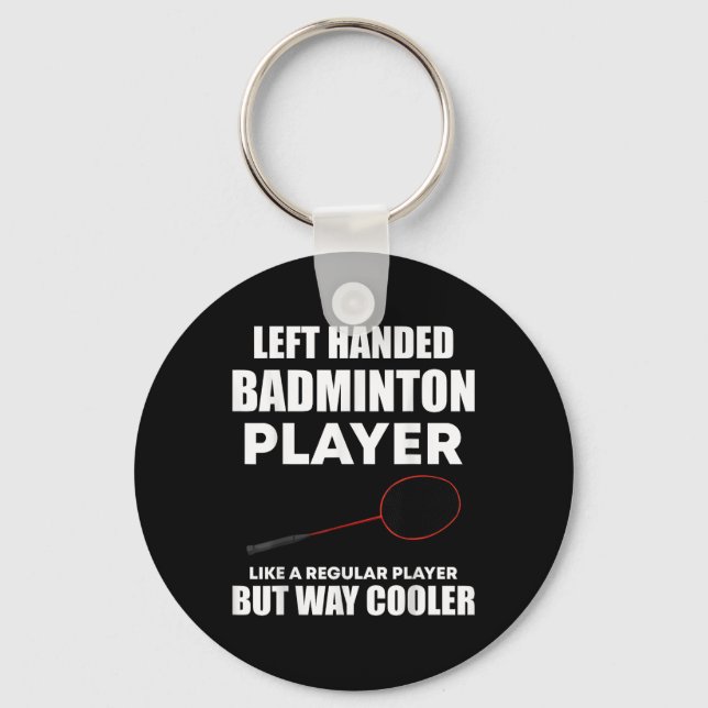 Left Handed Badminton Player Funny Saying Men Wome Key Ring (Front)