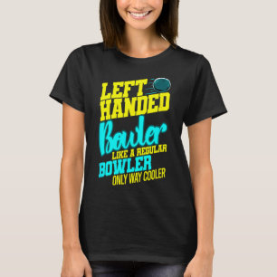 Left Handed Bowler Bowl Byll Humour Bowling Strike T-Shirt