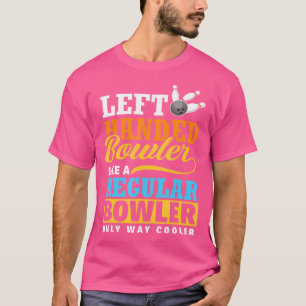 Left Handed Bowler Funny Bowling Team Member T-Shirt