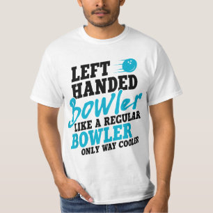 Left Handed Bowler Like a Regular Bowler Only Way T-Shirt