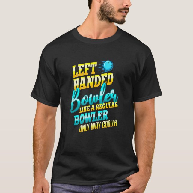 Left Handed Bowler Way Cooler Funny Bowling Cool T T-Shirt (Front)
