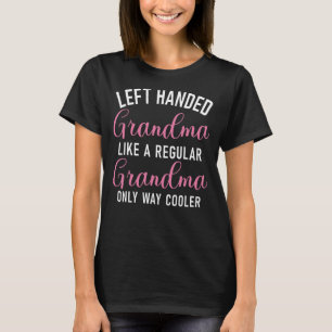 Left Handed Grandma like a regular Grandma only co T-Shirt
