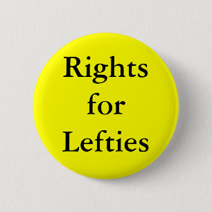 Left Handed people have right! 6 Cm Round Badge