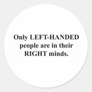 Left-Handed People in Their Right Mind Classic Round Sticker