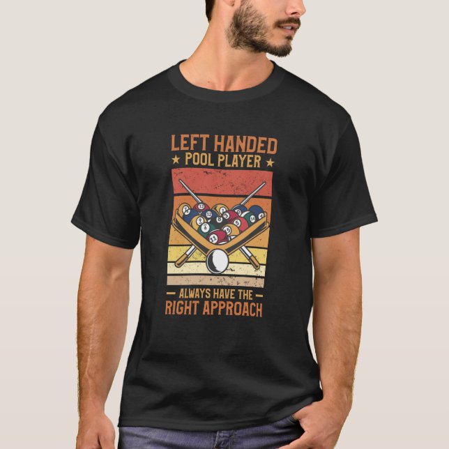 Left Handed Pool Player Always Have The Right Appr T-Shirt (Front)