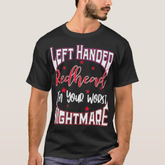 Left Handed Redhead Gift Im Your Worst Nightmare  T-Shirt