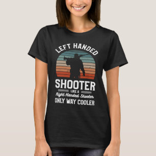 Left Handed Shooter Like A Right Handed Shooter Hu T-Shirt