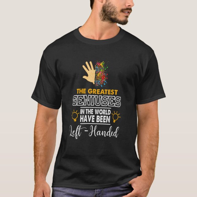 Left Hander Greatest Geniuses In The World Been Le T-Shirt (Front)