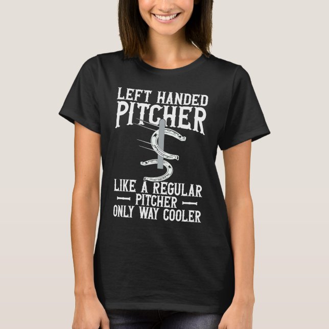 Left Hander Pitcher Are Cooler  Horseshoe Pitching T-Shirt (Front)