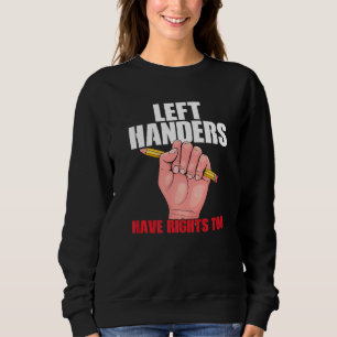 Left Handers I'm A Lefty Left Handed Always Right Sweatshirt