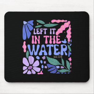 Left It In The Water Baptism Christian Baptised Bo Mouse Mat