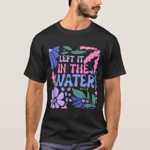 Left It In The Water Baptism Christian Baptised Bo T-Shirt