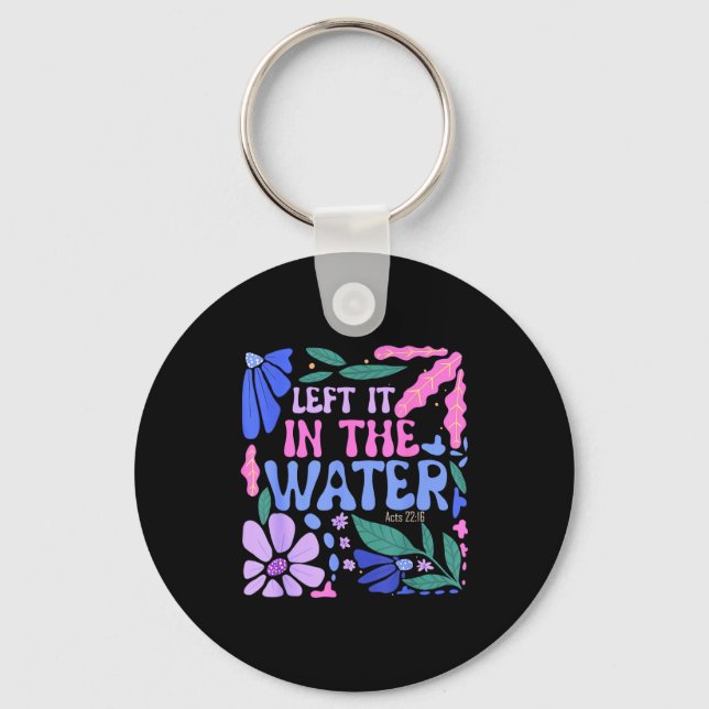 Left It In The Water Baptism Christian Baptized Bo Key Ring (Front)