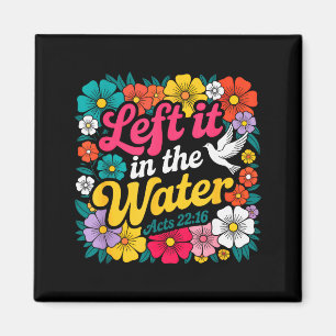Left It In The Water Baptism Christian Baptized Bo Magnet
