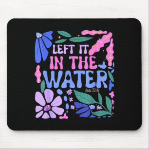 Left It In The Water Baptism Christian Baptized Bo Mouse Mat