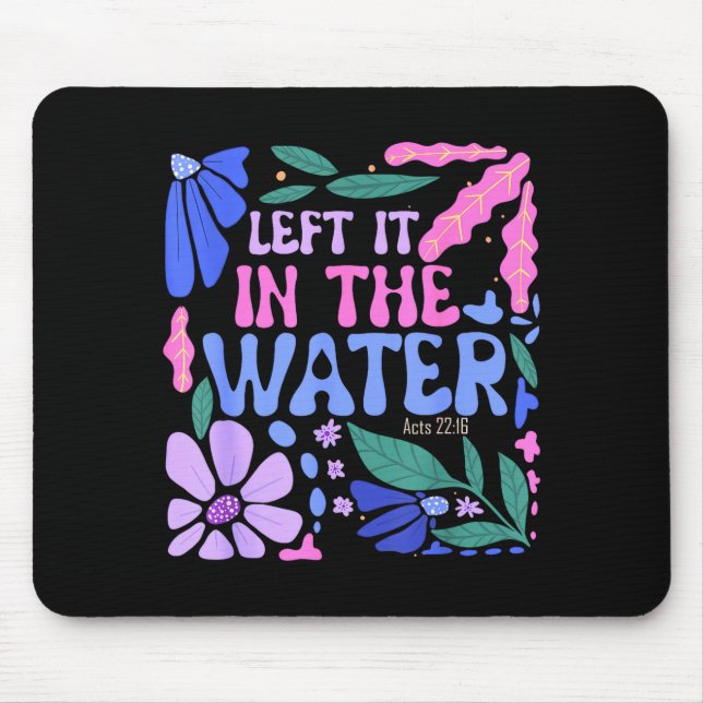 Left It In The Water Baptism Christian Baptized Bo Mouse Mat (Front)