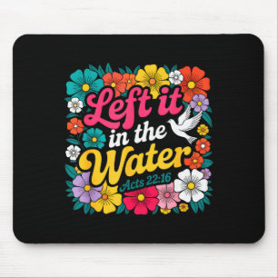 Left It In The Water Baptism Christian Baptized Bo Mouse Mat