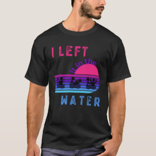 Left It In The Water Baptism Clothing for Baptised T-Shirt