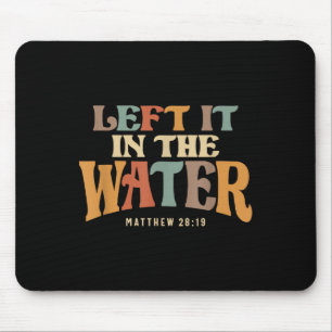 Left It In The Water Baptism Faith Mouse Mat