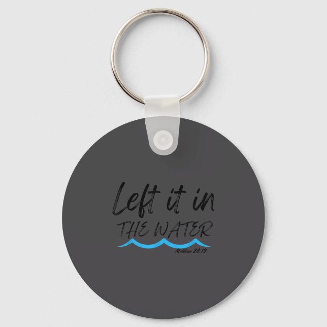 Left It In The Water Baptism Water Splash Black Le Key Ring (Front)
