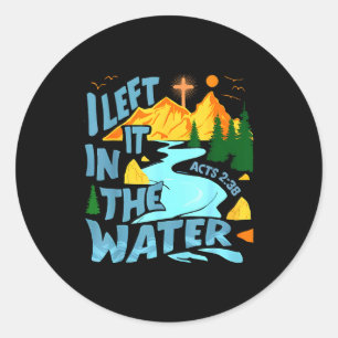 Left It In The Water Christian Baptism Baptized Ch Classic Round Sticker