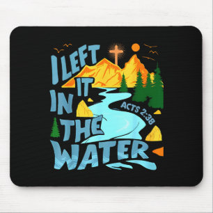 Left It In The Water Christian Baptism Baptized Ch Mouse Mat